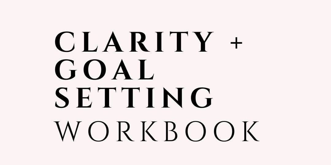 Clarity + Goal Setting Workbook | Snipfeed